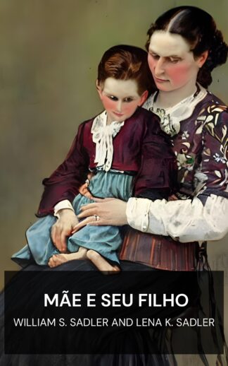 mãe e seu filho - William S. Sadler and Lena K. Sadler (The Mother and Her Child - Portugues)