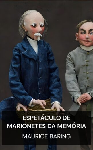 Espetáculo de Marionetes da Memória - Maurice Baring (The Puppet Show of Memory - Portugues)