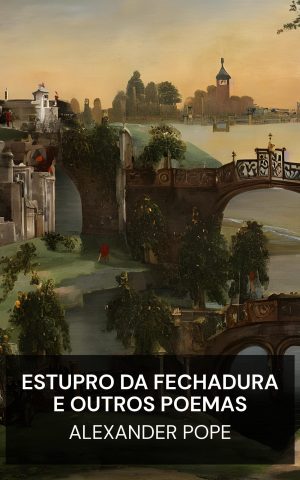 Estupro da Fechadura e Outros Poemas - Alexander Pope (The Rape of the Lock, and Other Poems - Portugues)
