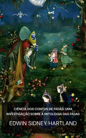 ciência dos contos de fadas: uma investigação sobre a mitologia das fadas - Edwin Sidney Hartland (The science of fairy tales :  an inquiry into fairy mythology - Portugues)