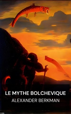 Le mythe bolchevique - Alexander Berkman (The Bolshevik Myth - Francais)