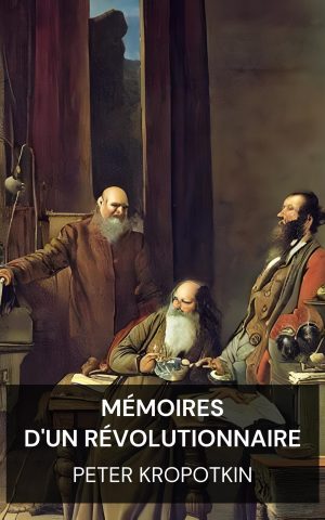 Mémoires d'un révolutionnaire - Peter Kropotkin (Memoirs of a Revolutionist - Francais)