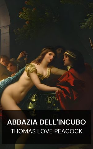 Abbazia dell'incubo - Thomas Love Peacock (Nightmare Abbey - Italiano)