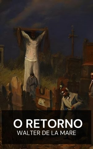O Retorno - Walter de la Mare (The Return - Portugues)