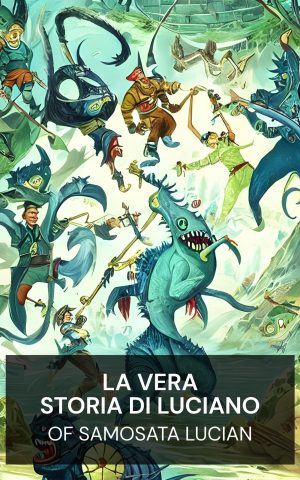 La vera storia di Luciano - of Samosata Lucian (Lucian's True History - Italiano)