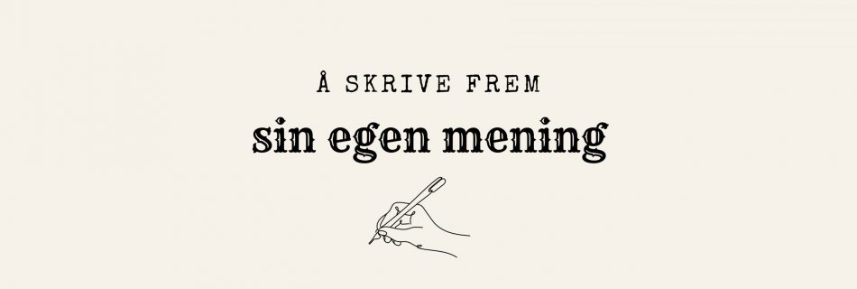 Å skrive frem sin egen mening