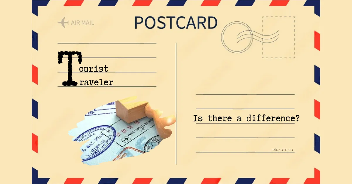 The Difference Between a Tourist and a Traveler 1 TOURIST OR TRAVELER? IS THERE A DIFFERENCE? LE LUXURE EXPLAINS.