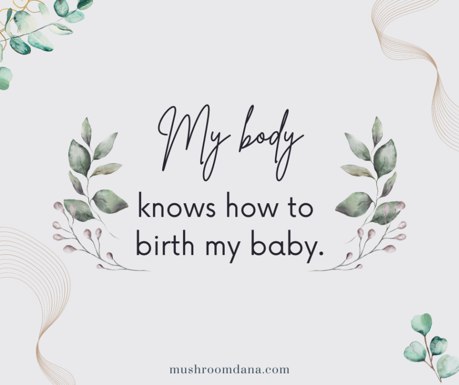 22 Birth Affirmations for Labor and Delivery – Mushroom Dana