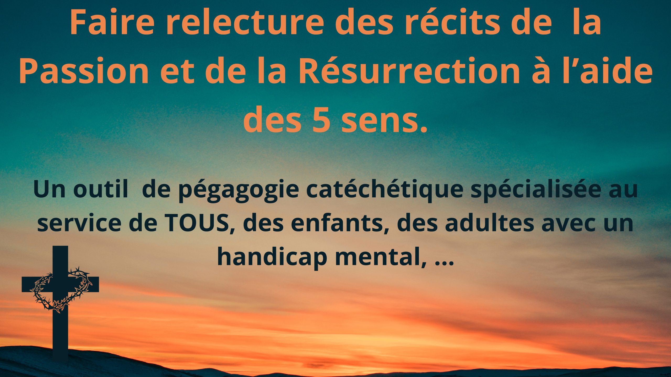 Après Pâques, relire avec les 5 sens les récits de la Passion et de la résurrection.