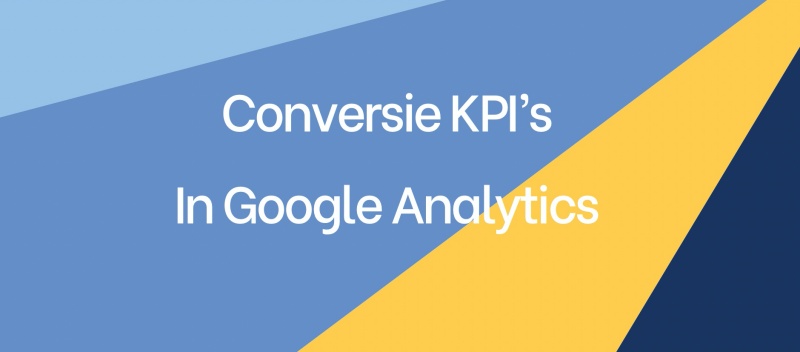 Conversie KPI's in Google Analytics