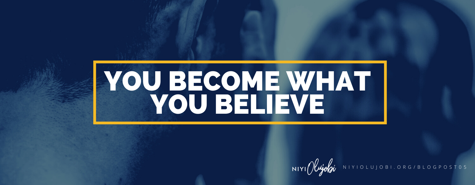 YOU BECOME WHAT YOU BELIEVE