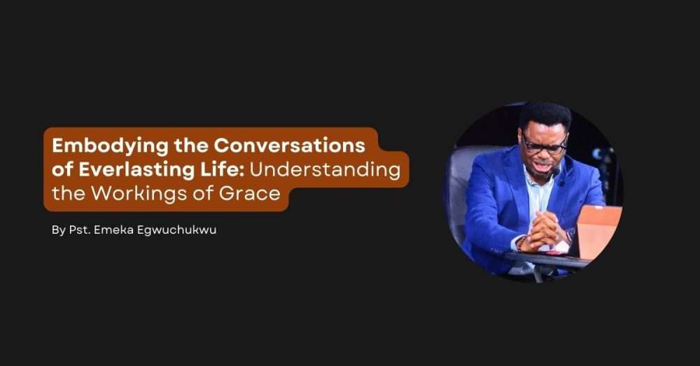 Embodying the Conversations  of Everlasting Life: Understanding the Workings of Grace