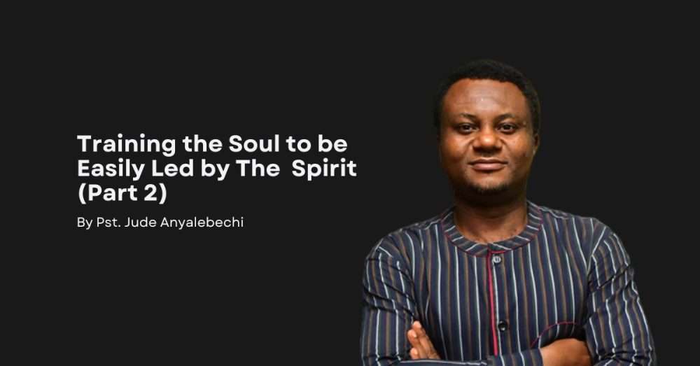 Training the Soul to be Easily Led by the Spirit (Part 2)