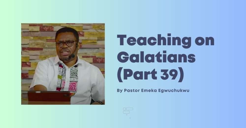 Teaching on Galatians (Part 39)
