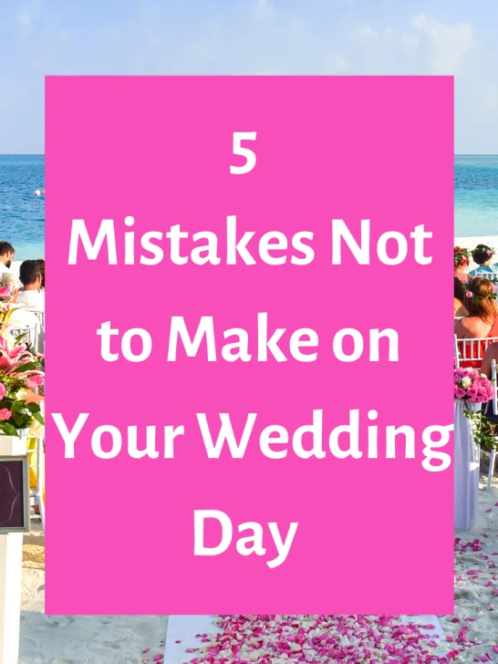 Five Mistakes You Shouldn’t Make on Your Wedding Day