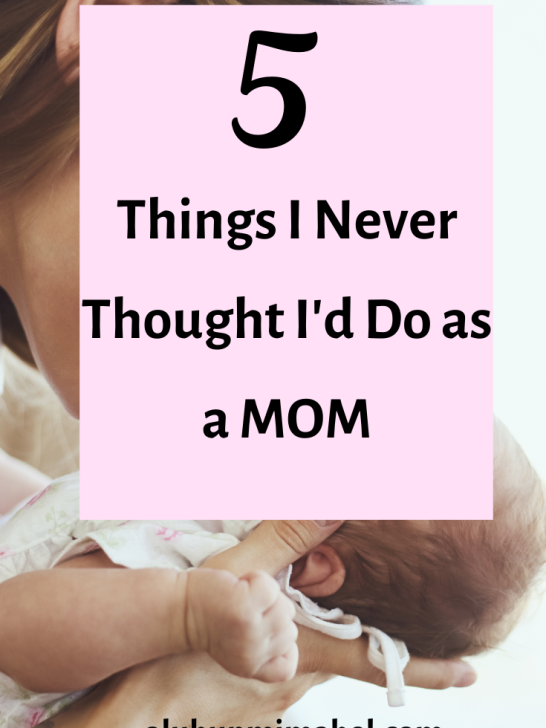 Motherhood Surprises:Things I Never Thought I Would Do