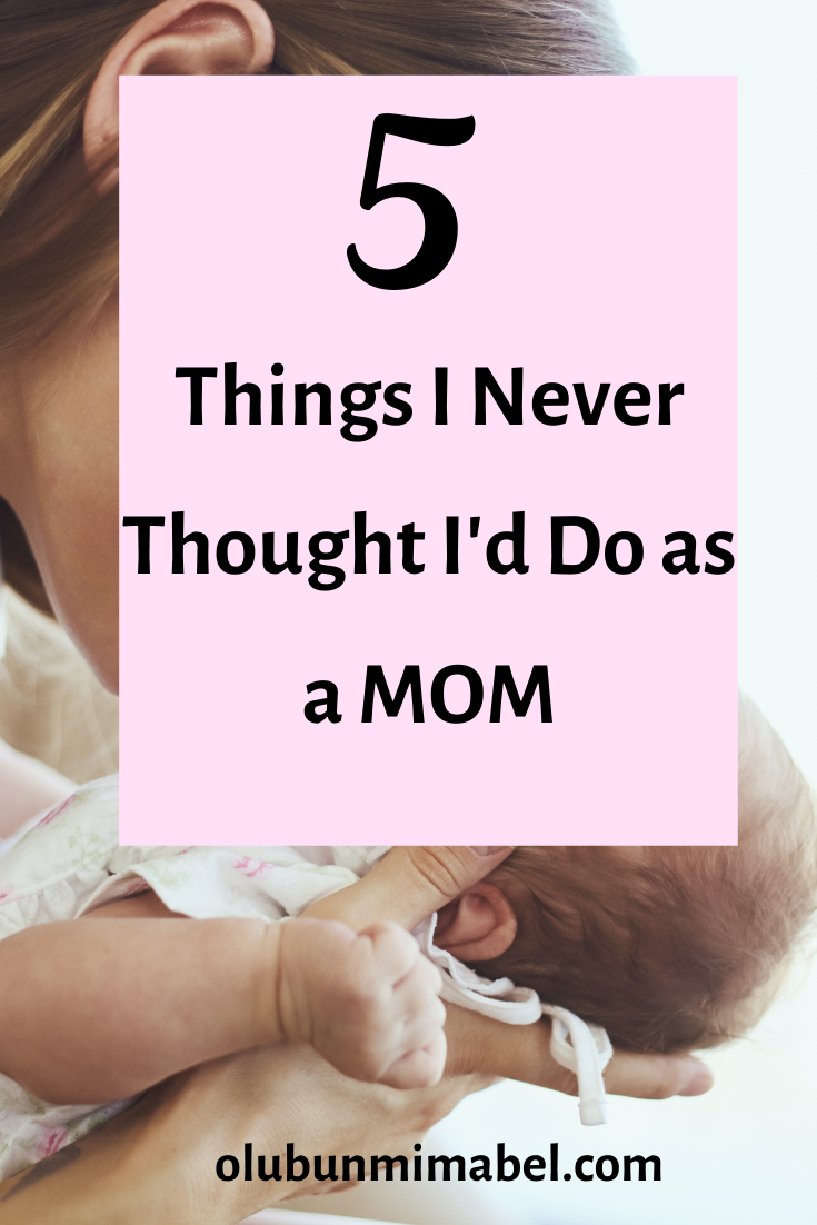 Motherhood Surprises:Things I Never Thought I Would Do