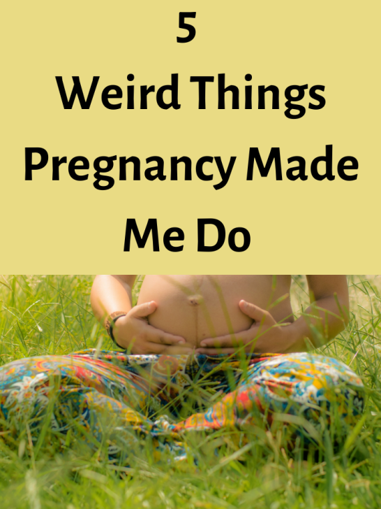 5 Weird Things I Did in First Trimester