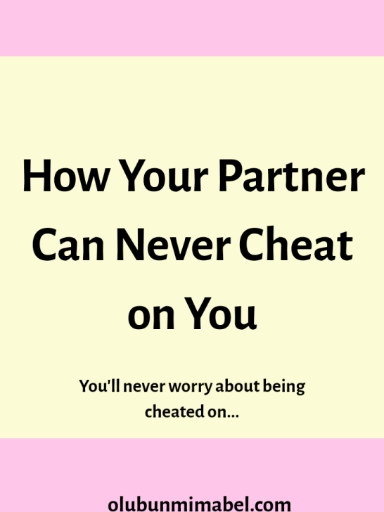 Why He Can Never Cheat On Me & I, On Him