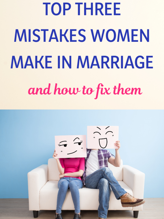 Top Three Mistakes Women Make in Marriage