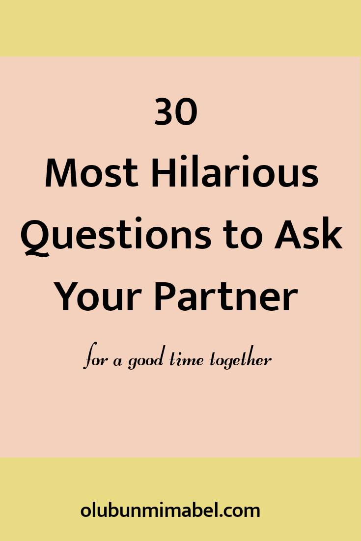 30 Hilarious Questions To Ask Your Partner To Instantly Change Their Bad Mood Olubunmi Mabel