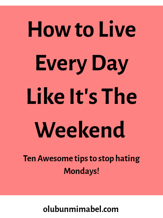 How to Stop Hating Mondays and Start Living Every Day Like It’s the Weekend