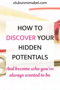 HOW TO DISCOVER YOUR HIDDEN POTENTIALS