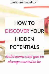 HOW TO DISCOVER YOUR HIDDEN POTENTIALS