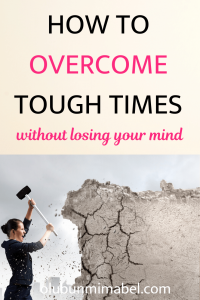 HOW TO OVERCOME TOUGH TIMES