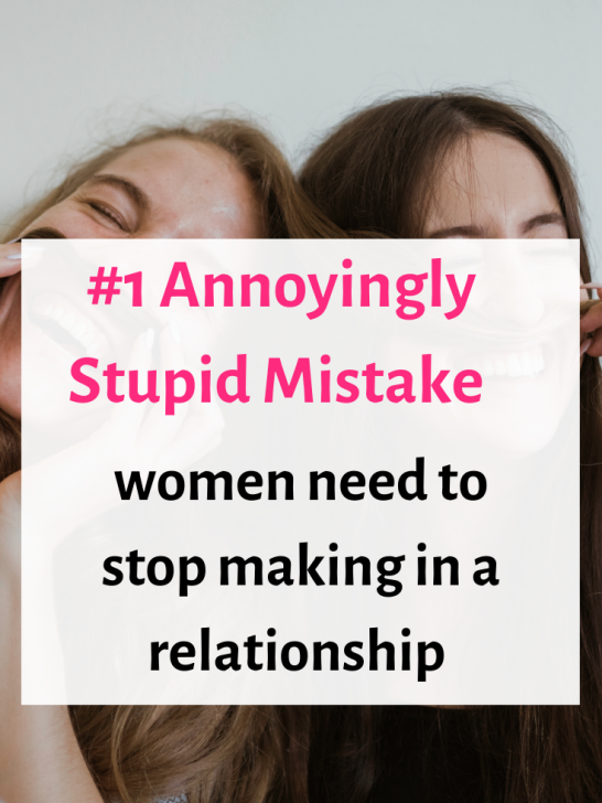 The Stupid Thing Women Need to Stop Doing in a Relationship