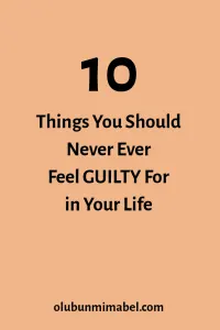 Things not to feel guilty for 
