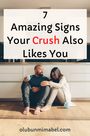 7 Cute Signs Your Crush Likes You - Olubunmi Mabel