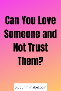 can you love someone and not trust them
