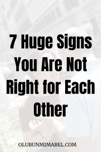 7 Huge Signs You Are Not Right for Each Other
