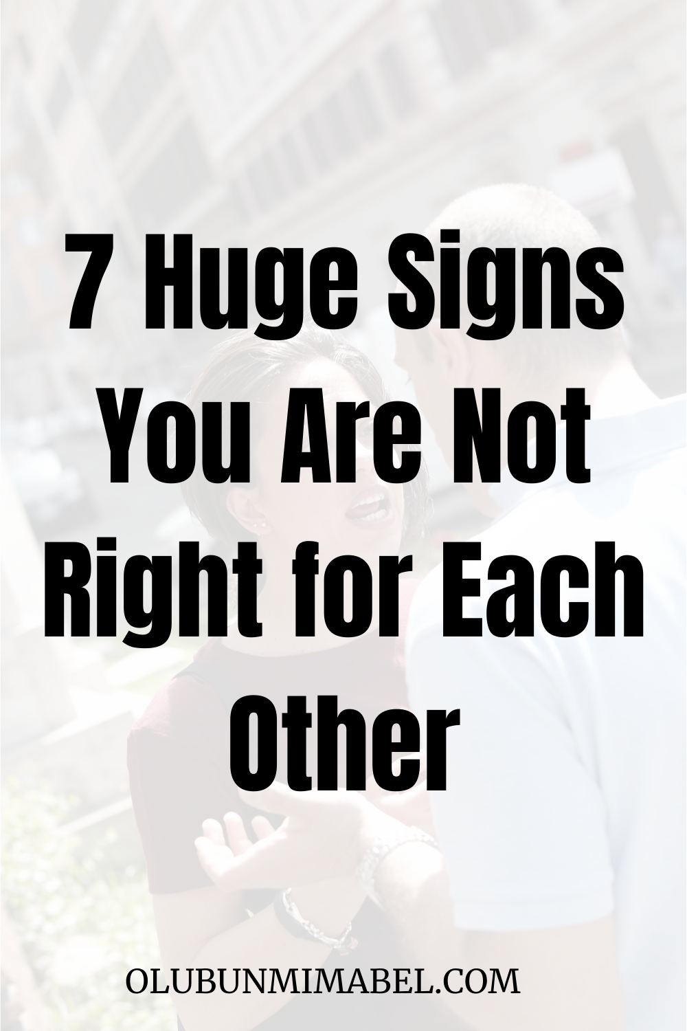 7 Sure Signs You Are Not Right For Each Other Olubunmi Mabel