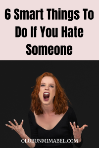 WHAT TO DO IF YOU HATE SOMEONE