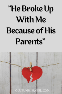 my boyfriend broke up with me because of his parents