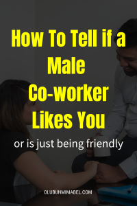 how to tell if a male coworker likes you or is just being friendly