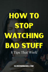 how to stop watching bad stuff