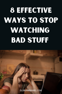 how to stop watching bad stuff