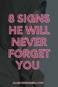 signs he will never forget you