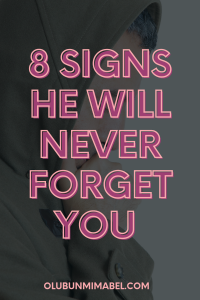 signs he will never forget you