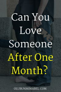 Can You Love Someone After A Month?