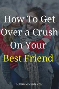 How To Get Over a Crush on Your Best Friend