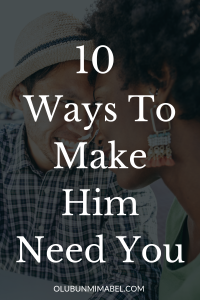 How To Make Him Need You