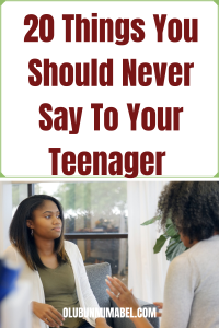 Things Parents Should Never Say to Their Teenager