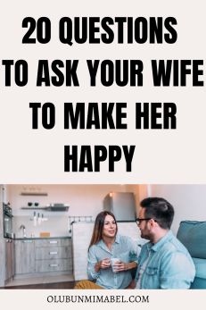 20 Awesome Questions To Ask Your Wife To Make Her Happy - Olubunmi Mabel