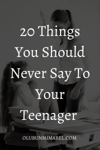 things parents should never say to their teenager