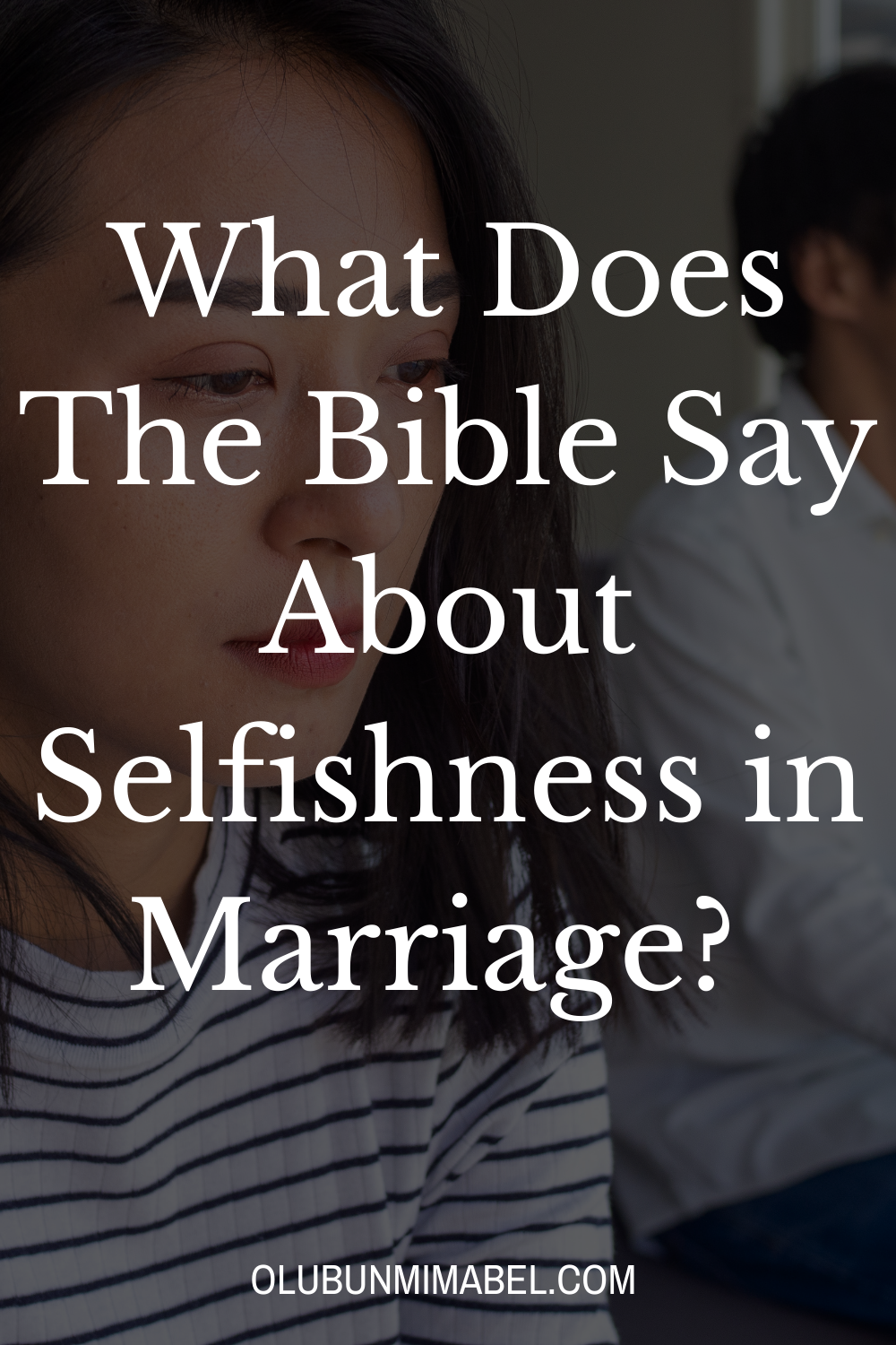 What Does The Bible Say About Selfishness in Marriage?