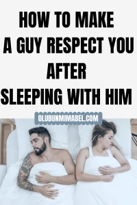 How To get a Guy to Respect You After Sleeping With Him